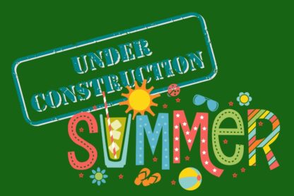 Picture shows a sign that says under construction and a graphic which says Summer
